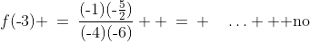 (\text{-}\infty,\text{-}2)\!:\;\;f(\text{-}3) \:=\:\frac{(\text{-}1)(\text{-}\frac{5}{2})}{(\text{-}4)(\text{-}6)}  \:=\:+\quad\hdots \text{  no}