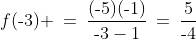 f(\text{-}3) \:=\:\frac{(\text{-}5)(\text{-}1)}{\text{-}3-1}\:=\:\frac{5}{\text{-}4}\;\text{ neg.}