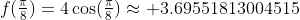 f(\tfrac{\pi}{8})=4\cos(\tfrac{\pi}{8})\approx 3.69551813004515