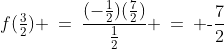 f(\tfrac{3}{2}) \:=\:\frac{(-\frac{1}{2})(\frac{7}{2})}{\frac{1}{2}} \:=\: \text{-}\frac{7}{2}\;\text{ neg.}