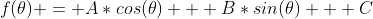 f(\theta) = A*cos(\theta) + B*sin(\theta) + C