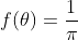 f(\theta)=\frac{1}{\pi}