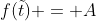 f(\tilde{t}) = A