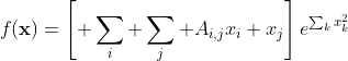 f({\bf{x}})=\left[ \sum_i \sum_j A_{i,j}x_i x_j\right]e^{\sum_kx_k^2}