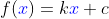 f({\color{blue}x})=k{\color{blue}x}+c