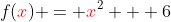 f({\color{red}x}) = {\color{red}x}^2 + 6