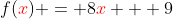 f({\color{red}x}) = 8{\color{red}x} + 9
