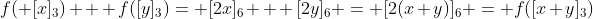 f( [x]_3) + f([y]_3)= [2x]_6 + [2y]_6 = [2(x+y)]_6 = f([x+y]_3)