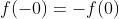 f(-0)=-f(0)