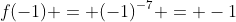f(-1) = (-1)^{-7} = -1
