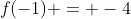 f(-1) = -4