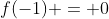 f(-1) = 0