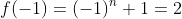 f(-1)=(-1)^n+1=2