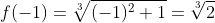 f(-1)=\sqrt[3]{(-1)^2+1}=\sqrt[3]{2}