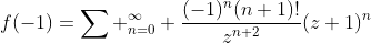 f(-1)=\sum _{n=0}^{\infty} \frac{(-1)^n(n+1)!}{z^{n+2}}(z+1)^n
