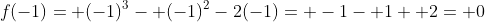 f(-1)= (-1)^3- (-1)^2-2(-1)= -1- 1+ 2= 0