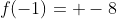 f(-1)= -8
