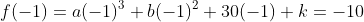 f(-1)=a(-1)^3+b(-1)^2+30(-1)+k=-10