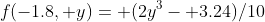 f(-1.8, y)= (2y^3- 3.24)/10