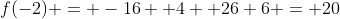 f(-2) = -16 +4 +26+6 = 20