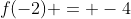 f(-2) = -4