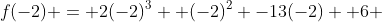 f(-2) = 2(-2)^3 +(-2)^2 -13(-2) +6 