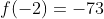 f(-2)=-73