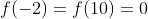 f(-2)=f(10)=0