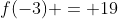 f(-3) = 19