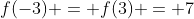 f(-3) = f(3) = 7