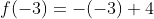 f(-3)=-(-3)+4