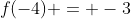 f(-4) = -3