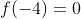 f(-4)=0