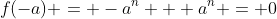 f(-a) = -a^n + a^n = 0