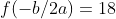 f(-b/2a)=18
