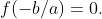 f(-b/a)=0.