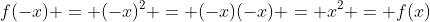 f(-x) = (-x)^2 = (-x)(-x) = x^2 = f(x)