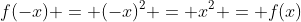 f(-x) = (-x)^2 = x^2 = f(x)