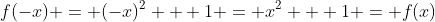 f(-x) = (-x)^2 + 1 = x^2 + 1 = f(x)