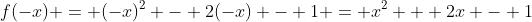 f(-x) = (-x)^2 - 2(-x) - 1 = x^2 + 2x - 1