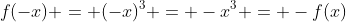 f(-x) = (-x)^3 = -x^3 = -f(x)