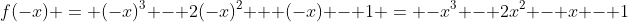 f(-x) = (-x)^3 - 2(-x)^2 + (-x) - 1 = -x^3 - 2x^2 - x - 1
