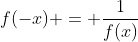f(-x) = \frac{1}{f(x)}