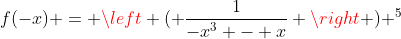 f(-x) = \left ( \frac{1}{-x^3 - x} \right ) ^5
