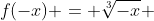 f(-x) = \sqrt[3]{-x} 