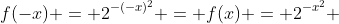 f(-x) = 2^{-(-x)^2} = f(x) = 2^{-x^2} 