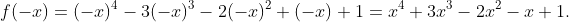 f(-x)=(-x)^4-3(-x)^3-2(-x)^2+(-x)+1=x^4+3x^3-2x^2-x+1.