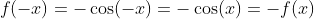 f(-x)=-\cos(-x)=-\cos(x)=-f(x)