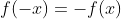 f(-x)=-f(x)