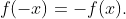 f(-x)=-f(x).